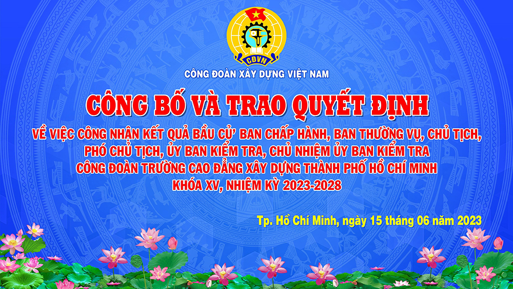 Công bố QĐ về việc công nhận kết quả bầu cử và các chức danh trong Ban Chấp hành Công đoàn Trường và Ủy ban kiểm tra Công đoàn Trường.