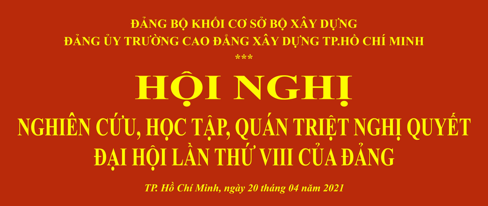 Trường Cao Đẳng Xây Dựng thành phố Hồ Chí Minh tổ chức hội nghị nghiên cứu, học tập, quán triệt Nghị Quyết đại hội XIII của Đảng.