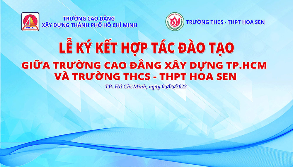 Lễ ký kết hợp tác đào giữa Trường Cao đẳng Xây dựng Tp. Hồ Chí Minh với Trường THCS-THPT Hoa Sen